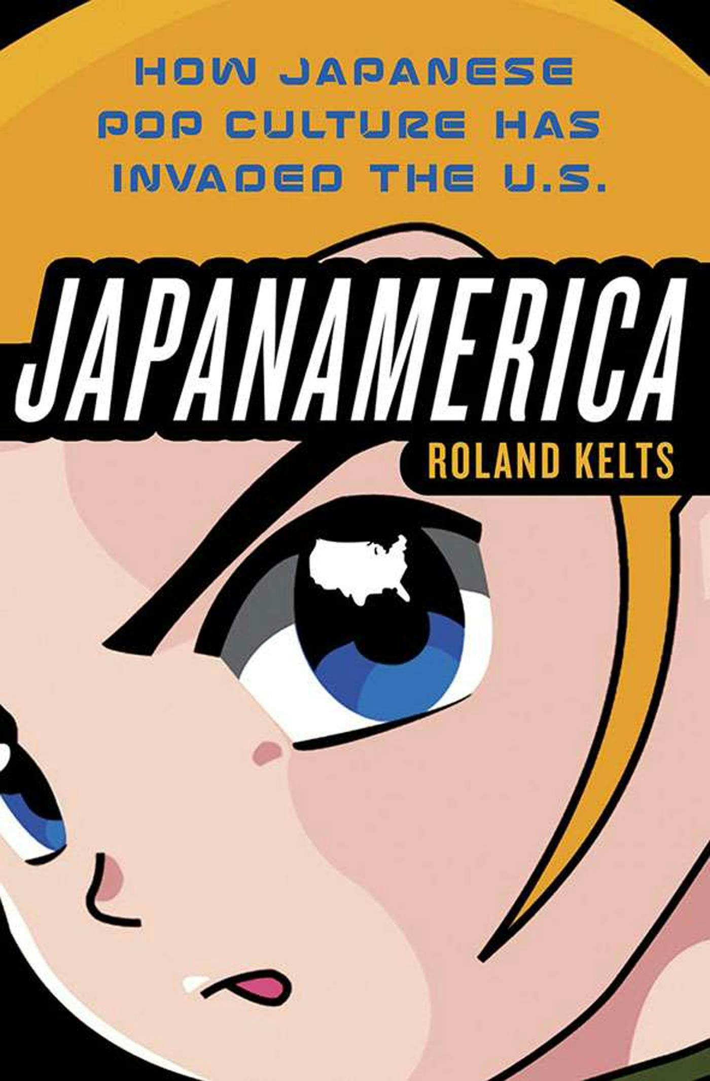 Japanamerica: How Japanese Pop Culture Has Invaded the .