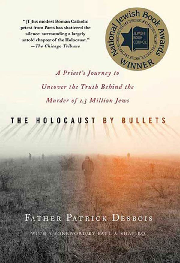 The Holocaust by Bullets by Father Patrick Desbois