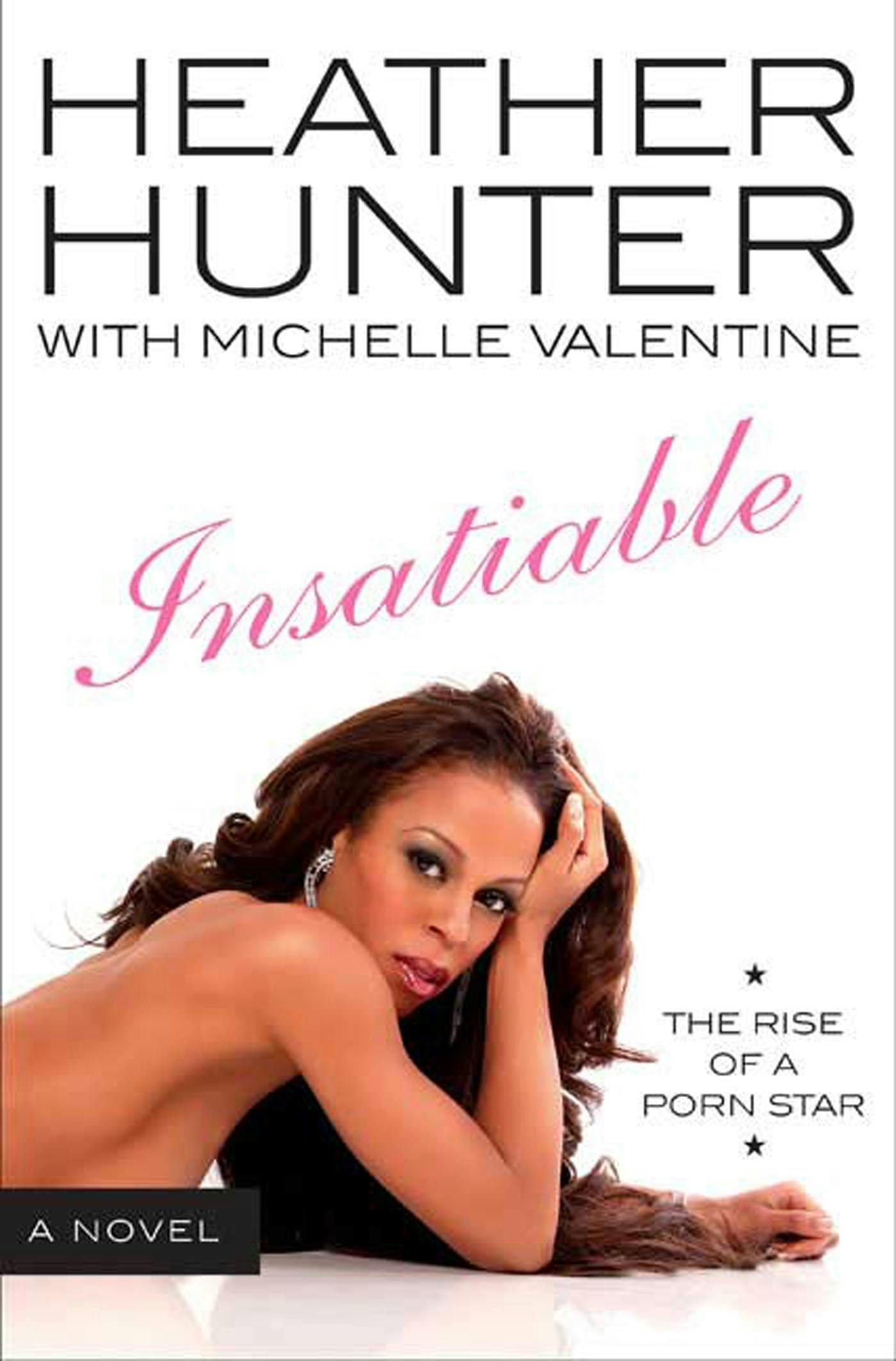 Insatiable: the rise of a porn star heather hunter