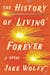 The History of Living Forever