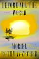 Moriel Rothman-Zecher: Before All the World