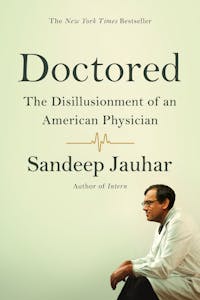 Doctored: The Disillusionment of an American Physician
