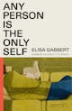 Elisa Gabbert: Any Person Is the Only Self