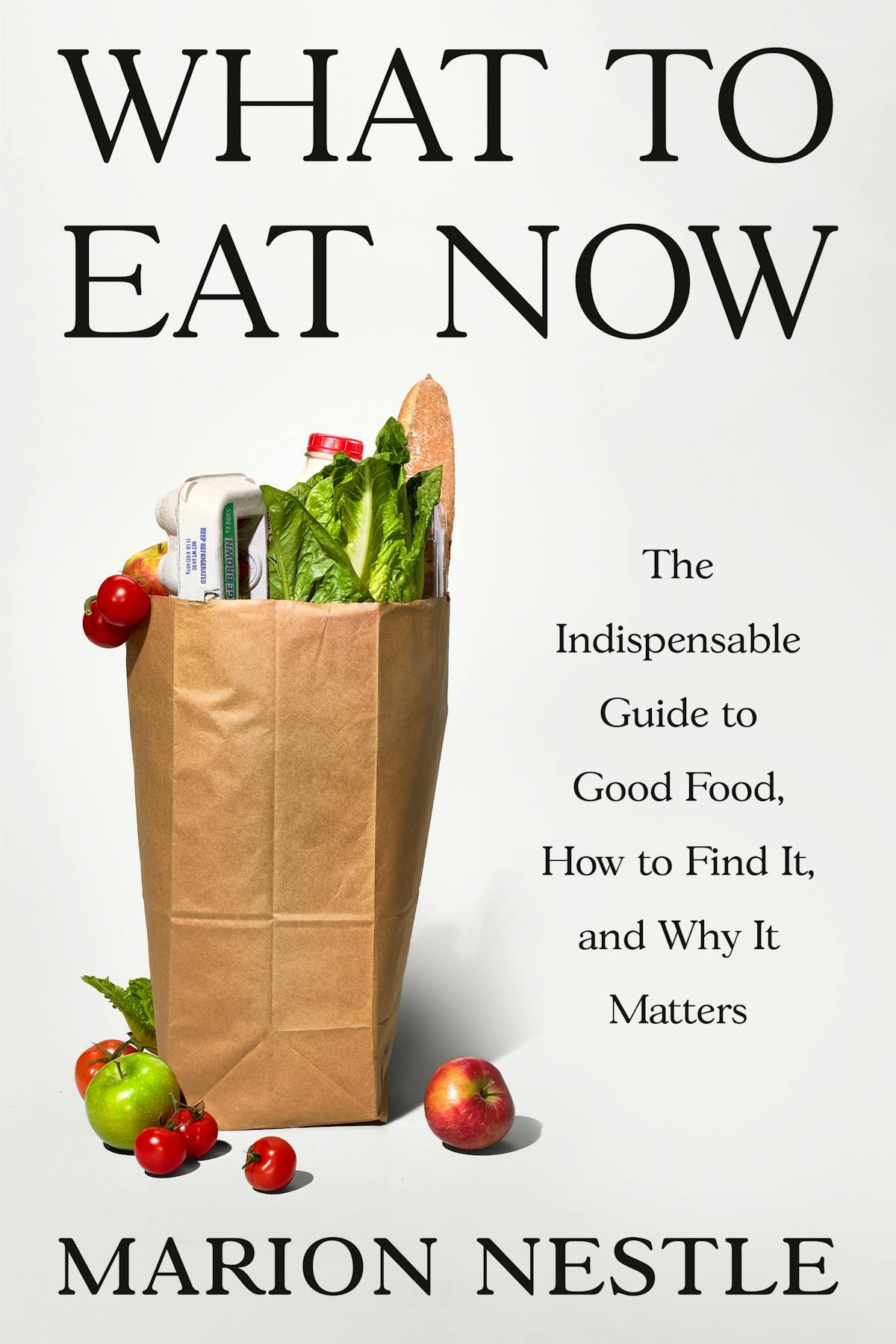 What to Eat Now: The Indispensable Guide to Good Food, How to Find It, and Why It Matters