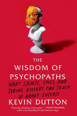 The Wisdom of Psychopaths by Professor Kevin Dutton