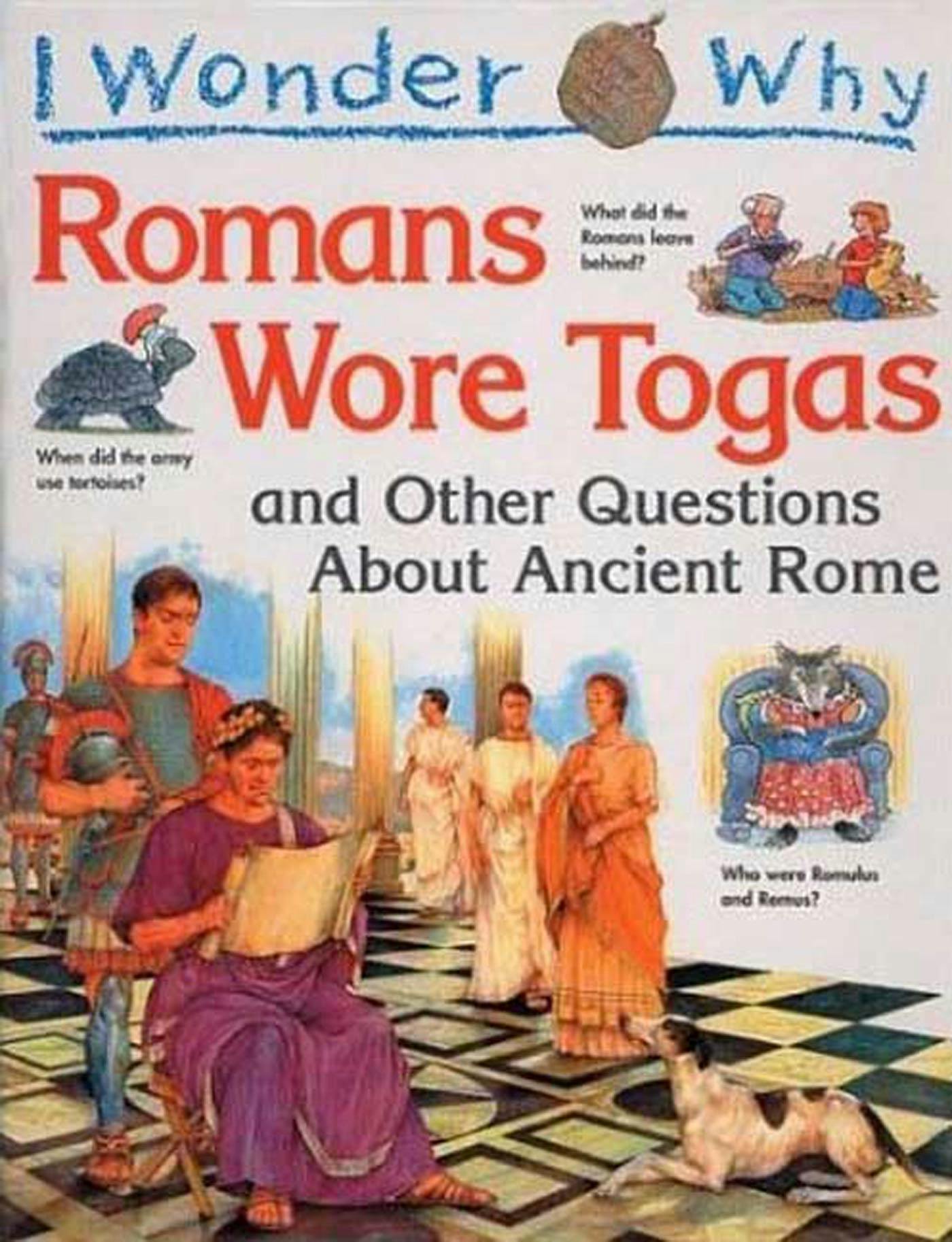 Image of I Wonder Why the Romans Wore Togas