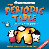Basher Science: The Periodic Table