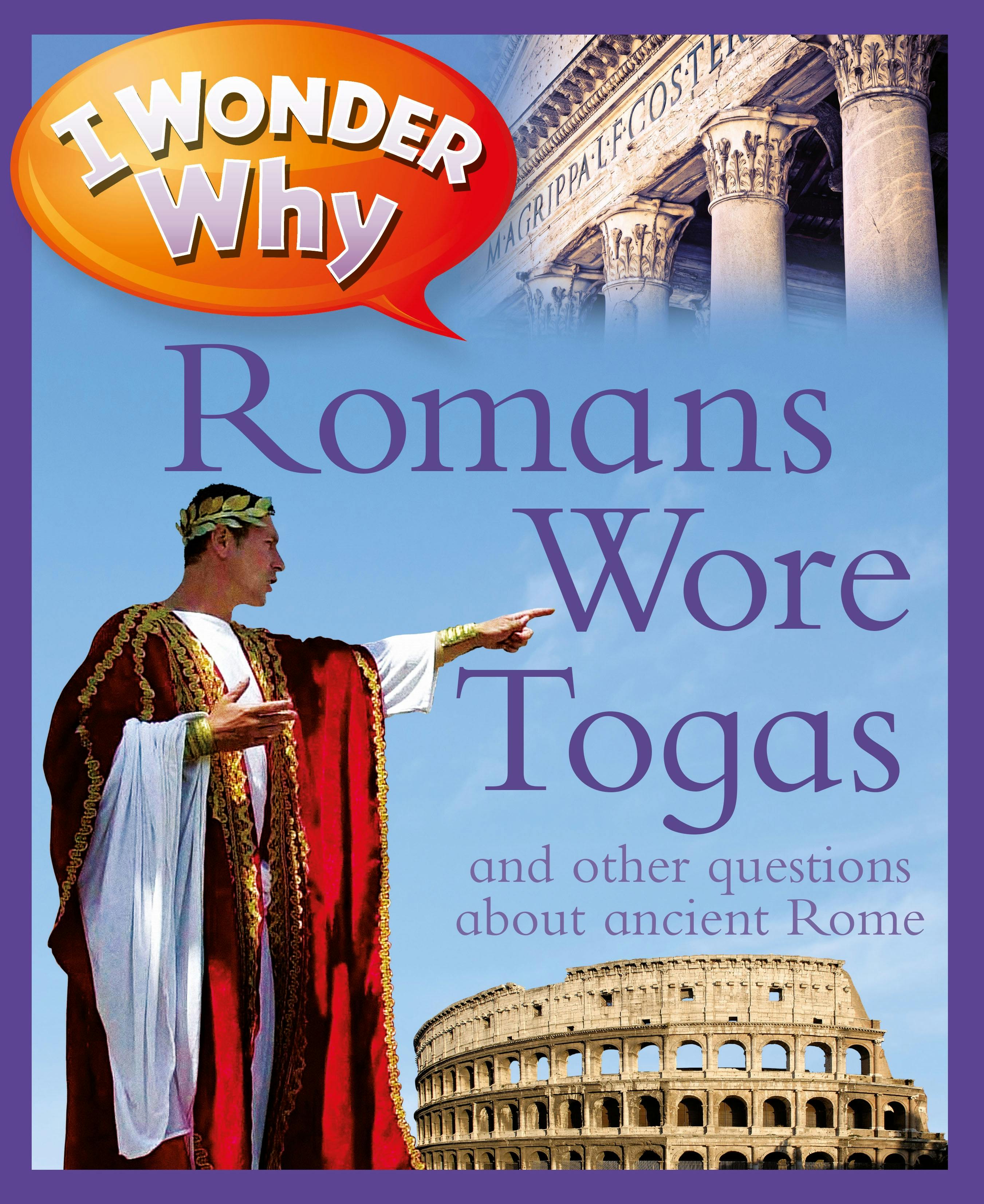 Image of I Wonder Why Romans Wore Togas