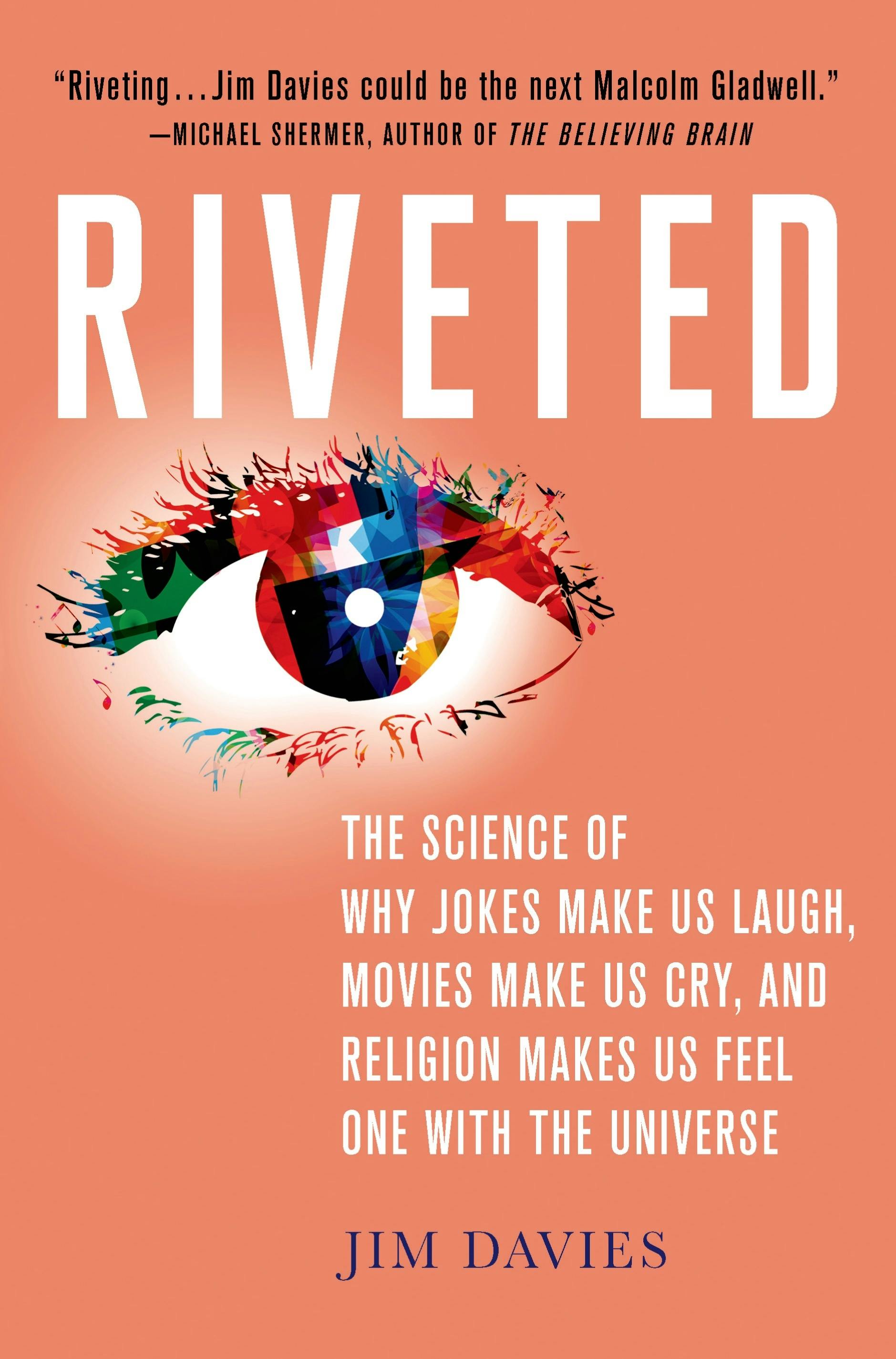 Riveted The Science of Why Jokes Make Us Laugh, Movies Make Us Cry