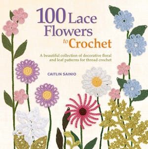 100 Lace Flowers to Crochet