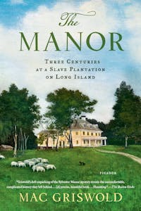 The Manor: Three Centuries at a Slave Plantation on Long Island