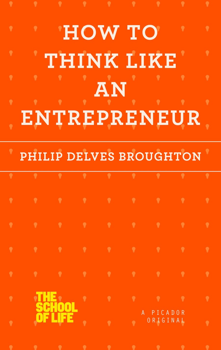 How to Think Like an Entrepreneur by Philip Delves Broughton