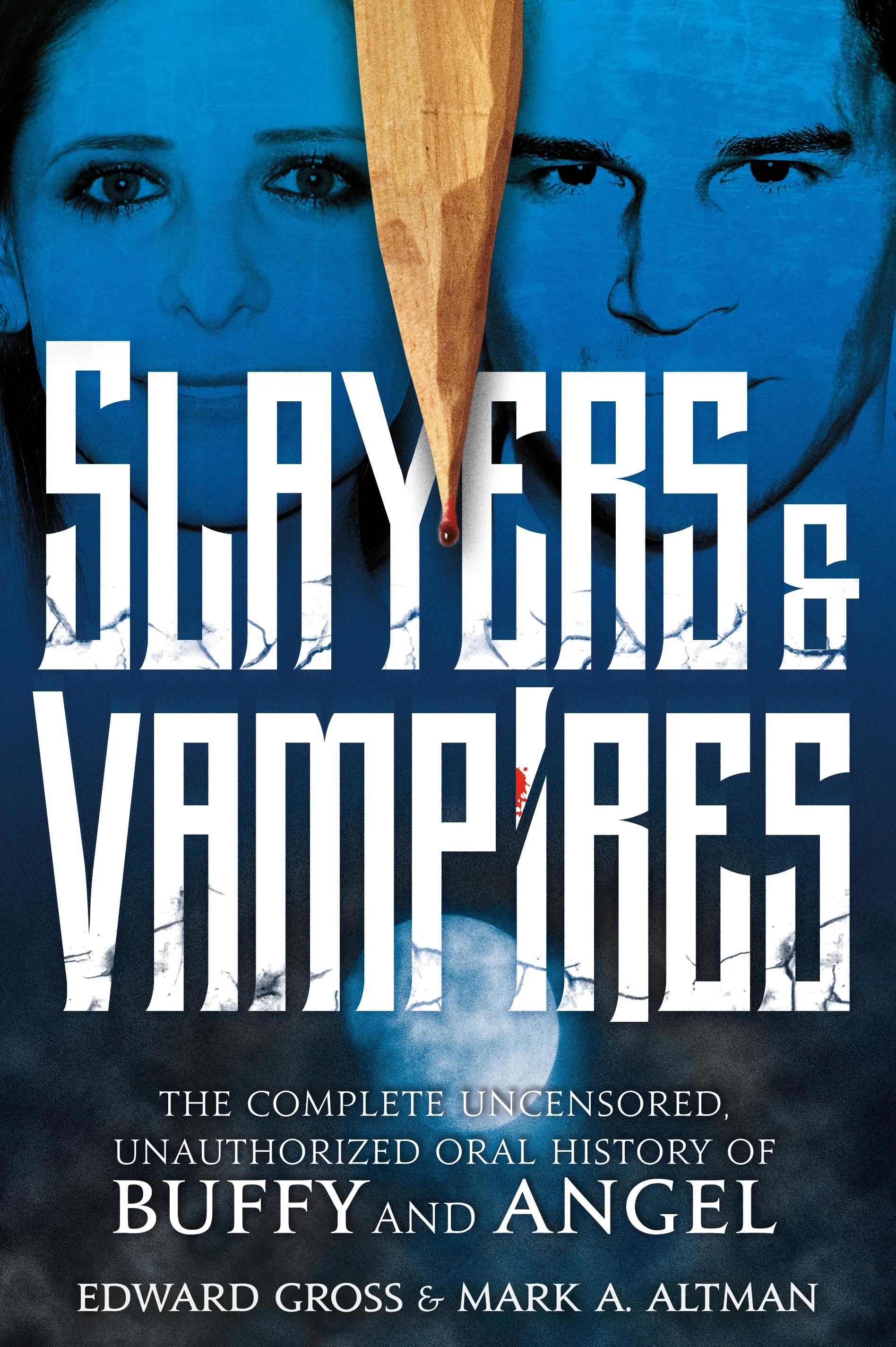 Cover for the book titled as: Slayers & Vampires: The Complete Uncensored, Unauthorized Oral History of Buffy & Angel