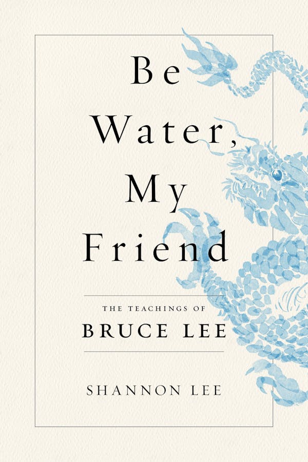 Be Water, My Friend by Shannon Lee