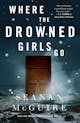 Seanan McGuire: Where the Drowned Girls Go