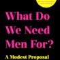 What Do We Need Men For?