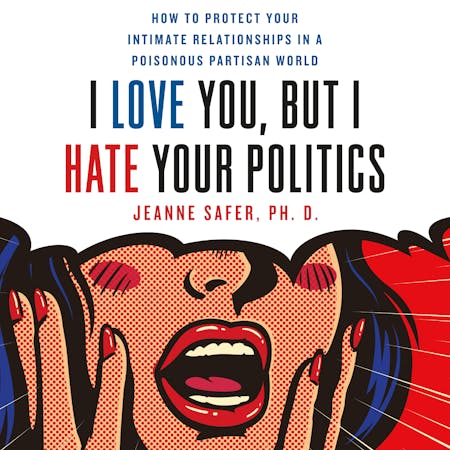 I Love You, but I Hate Your Politics