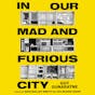 In Our Mad and Furious City