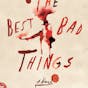 The Best Bad Things