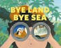 Book cover of Bye Land, Bye Sea