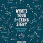What's Your F*cking Sign?