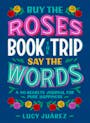 Book cover of Buy the Roses, Book the Trip, Say the Words