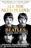 All You Need Is Love: The Beatles in Their Own Words