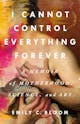 Emily C. Bloom: I Cannot Control Everything Forever
