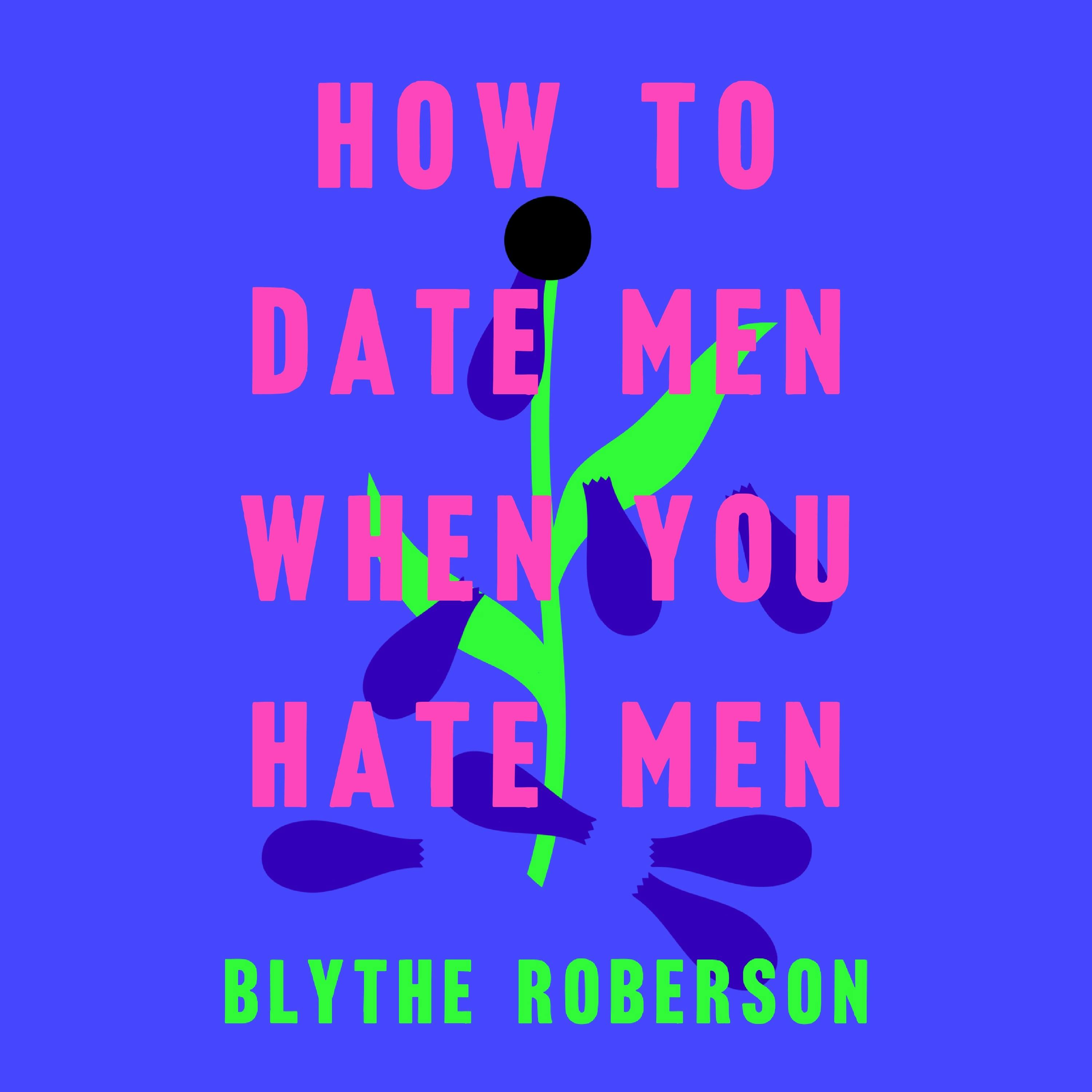 I hate men. How to Date men when you hate men. Hate men. How Date with man when you hate man.