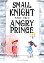 Book cover of Small Knight and the Angry Prince