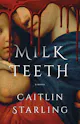 Caitlin Starling: Milkteeth