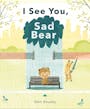 Book cover of I See You, Sad Bear