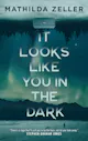 Mathilda Zeller: It Looks Like You in the Dark