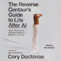 The Reverse Centaur's Guide to Life After AI