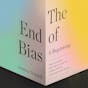 The End of Bias: A Beginning