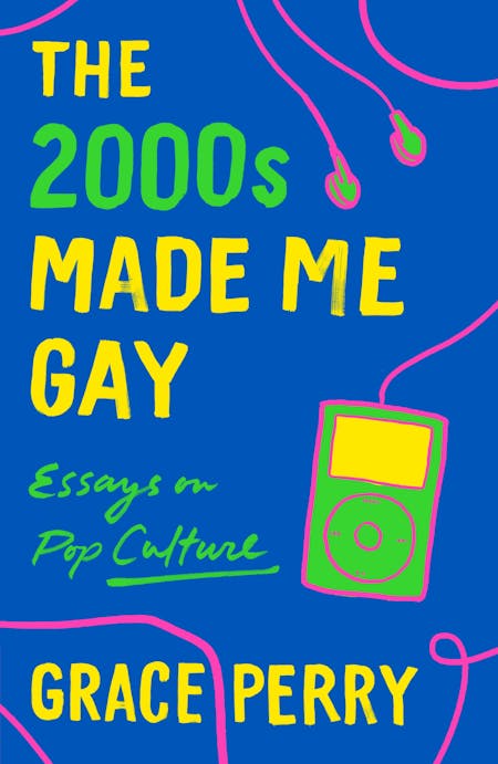 THE 2000s MADE ME GAY
