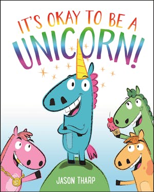 It's Okay to Be a Unicorn!