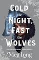 Meg Long: Cold the Night, Fast the Wolves
