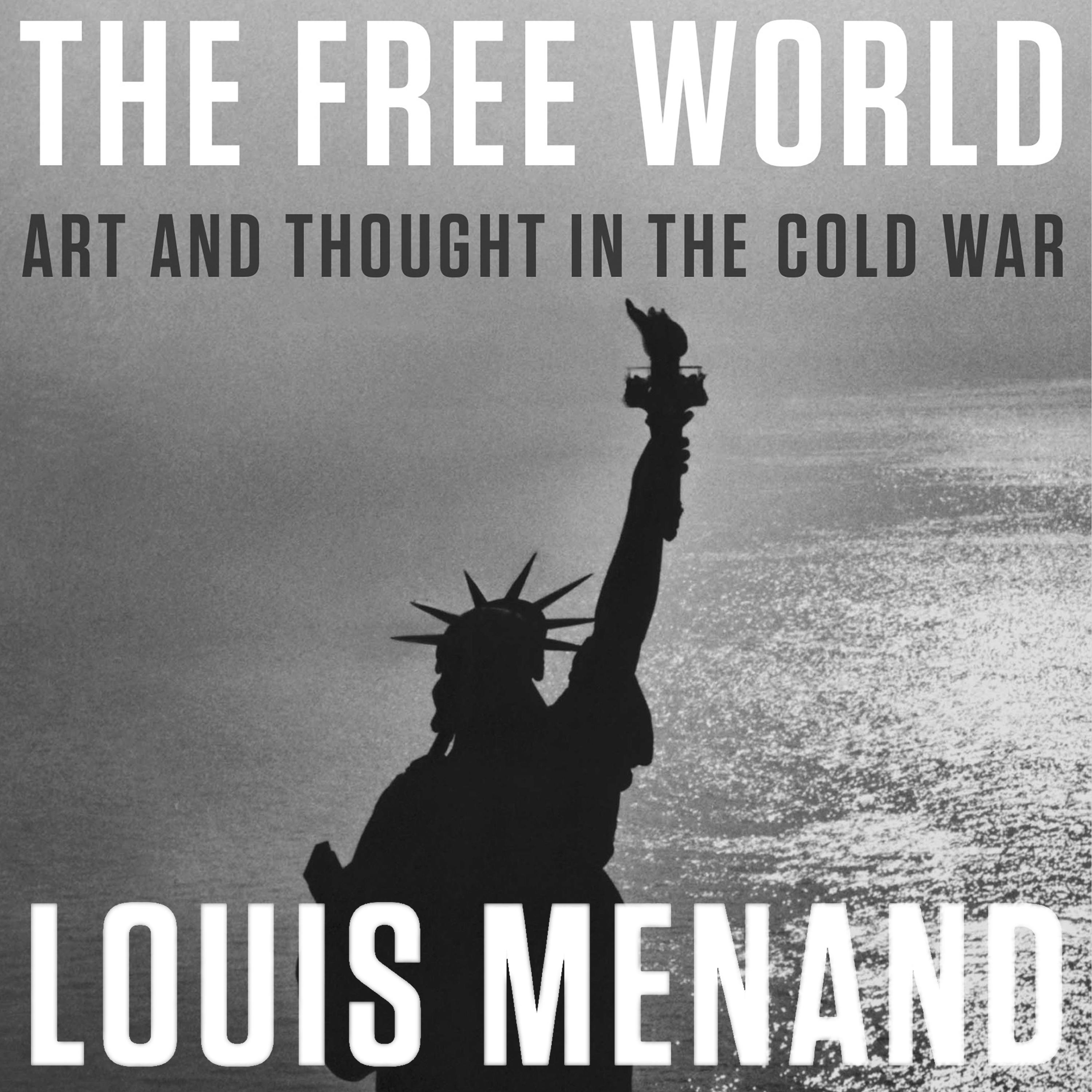 The Free World Art And Thought In The Cold War Louis Menand