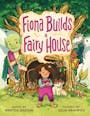 Book cover of Fiona Builds a Fairy House