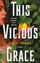 Emily Thiede: This Vicious Grace