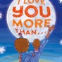 I Love You More Than . . .