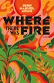 John Manuel Arias: Where There Was Fire