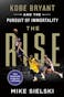 The Rise: Kobe Bryant and the Pursuit of Immortality
