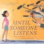 Book cover of Until Someone Listens