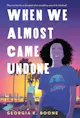 Georgia K. Boone: When We Almost Came Undone