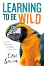 Book cover of Learning to Be Wild (A Young Reader's Adaptation)