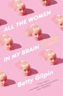 Book cover of All the Women in My Brain