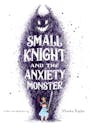 Book cover of Small Knight and the Anxiety Monster