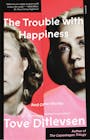 Book cover of The Trouble with Happiness